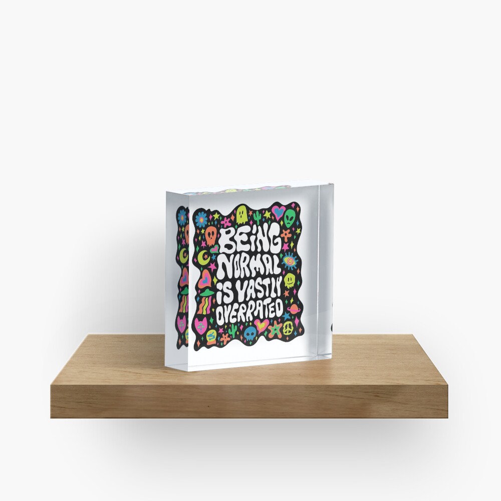 Being normal is vastly overrated Acrylic Block