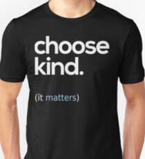 Choose Kind, Kindness Matters Unisex T-Shirt
