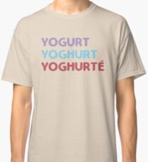 YOGURT YOGHURT YOGURTÉ Classic T-Shirt
