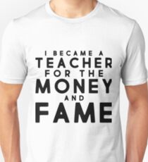Camiseta unisex Me convertí en un maestro por el dinero y la fama