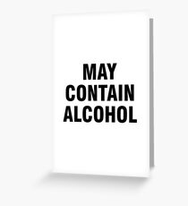 May contain alcohol Greeting Card