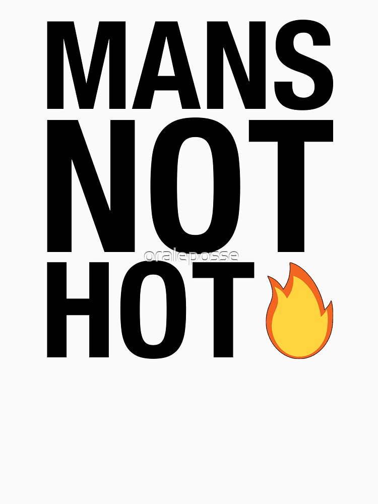 mans not hot t shirt