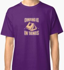 Camping is in tents Classic T-Shirt