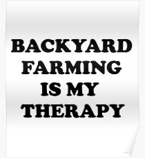 Backyard Farming Funny Design - Backyard Farming Is My Therapy Poster