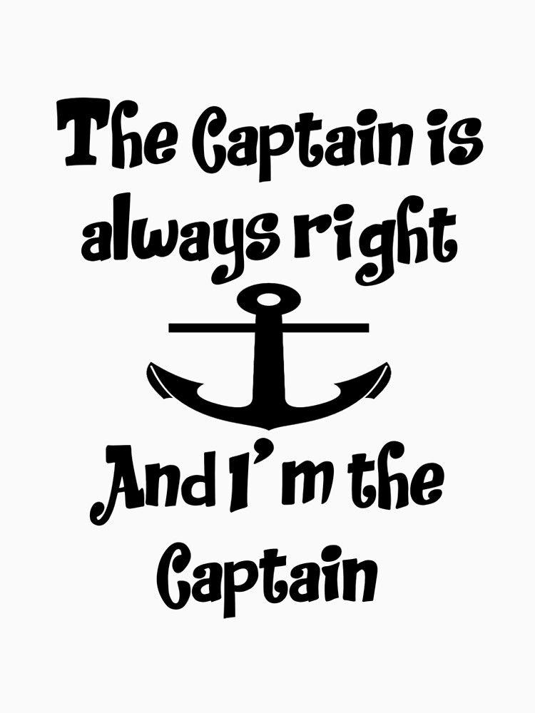 the captain is always right shirt