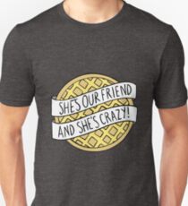 "She's our friend, and she's crazy!" / Stranger Things Unisex T-Shirt