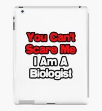 You Can't Scare Me, I Am A Biologist iPad Case/Skin