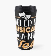 Fueled by Musicals and Tea Travel Mug