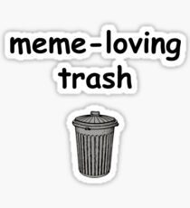 meme-loving trash Sticker