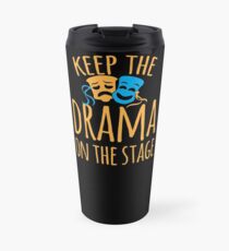 Keep the DRAMA on the STAGE Travel Mug
