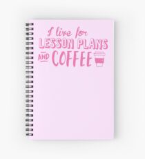 I live for LESSON PLANS and coffee Spiral Notebook
