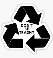 DON’T BE TRASHY Sticker