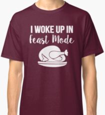 I Woke Up In Feast Mode Shirt Classic T-Shirt