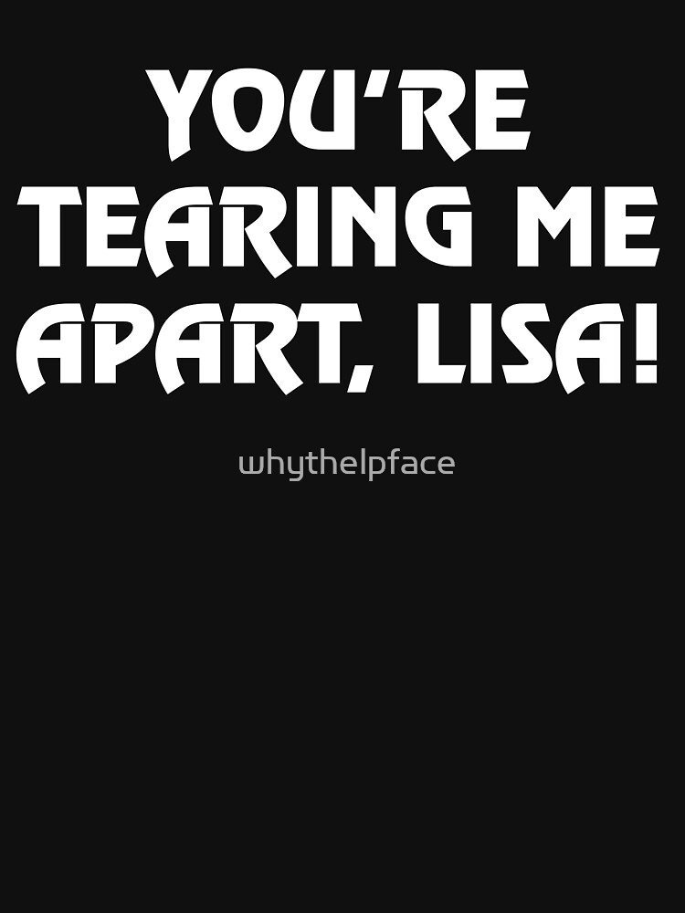 youre tearing me apart lisa shirt