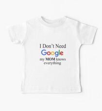 I Don't Need Google, My Mom Knows Everything Baby T-Shirt