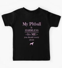 My Pitbull is harmless - it's me you should worry about Kids Tee