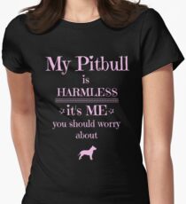 My Pitbull is harmless - it's me you should worry about Women's Fitted T-Shirt