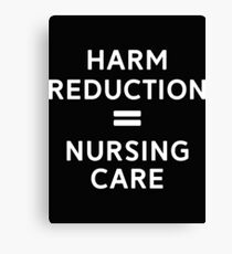 Harm Reduction = Nursing Care Canvas Print