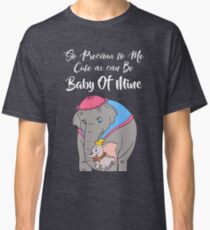 Baby Mine Classic T-Shirt
