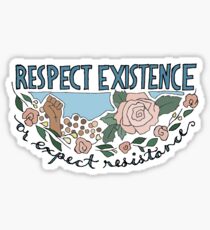 RESPECT EXISTENCE OR EXPECT RESISTANCE Sticker