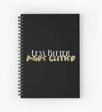 Less Bitter More Glitter Spiral Notebook