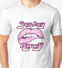 Sashay Away Unisex T-Shirt