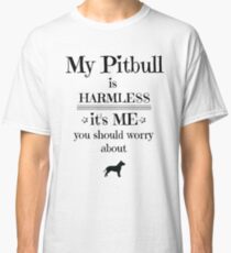 My pitbull is harmless - black on white Classic T-Shirt