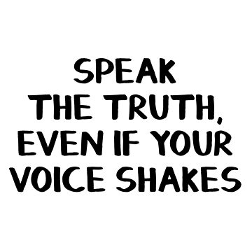 Artwork thumbnail, Speak the truth, even if your voice shakes by allthetees