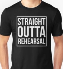 Straight Outta Rehearsal Unisex T-Shirt
