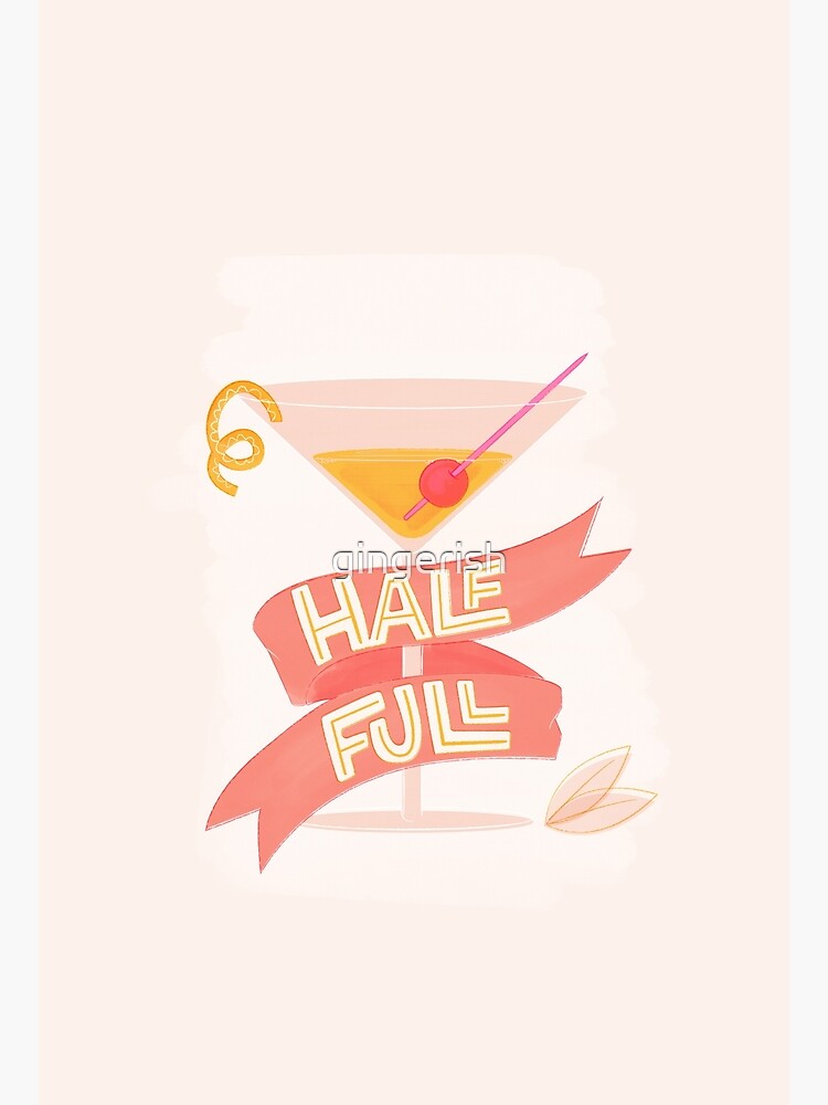The Glass is half full by gingerish