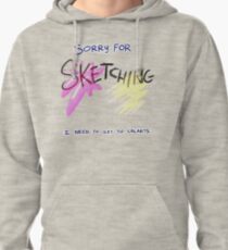 Sorry for Sketching I need to get to Calarts Pullover Hoodie