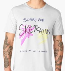 Sorry for Sketching I need to get to Calarts Men's Premium T-Shirt