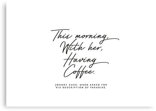 Johnny Cash Coffee Quote : This Morning With Her Having Coffee Sign