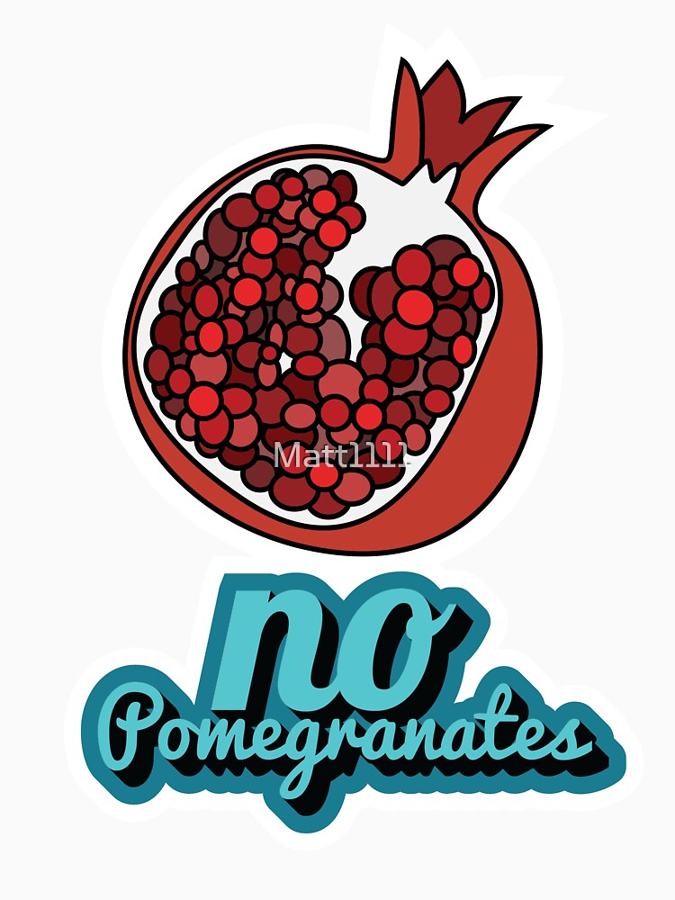 "NO POMEGRANATES MEME" Tshirt by Matt1111 Redbubble