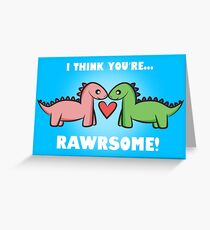 I think you're RAWRSOME! Greeting Card