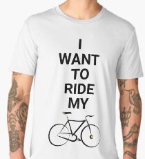 I Want To Ride My Bicycle Men's Premium T-Shirt
