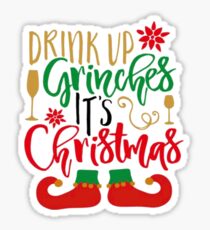 Drink Up Grinches, It's Christmas Sticker