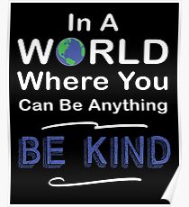 In A World Where You Can Be Anything Choose To Be Kind #choosekind Poster