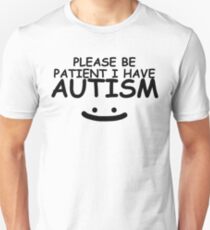 Please Be Patient I Have Autism Unisex T-Shirt