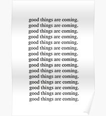 Good things are coming Inspiring motivation quote Poster