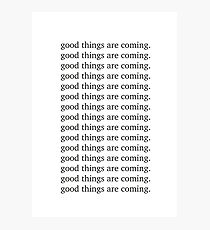 Good things are coming Inspiring motivation quote Photographic Print