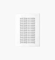 Good things are coming Inspiring motivation quote Art Board