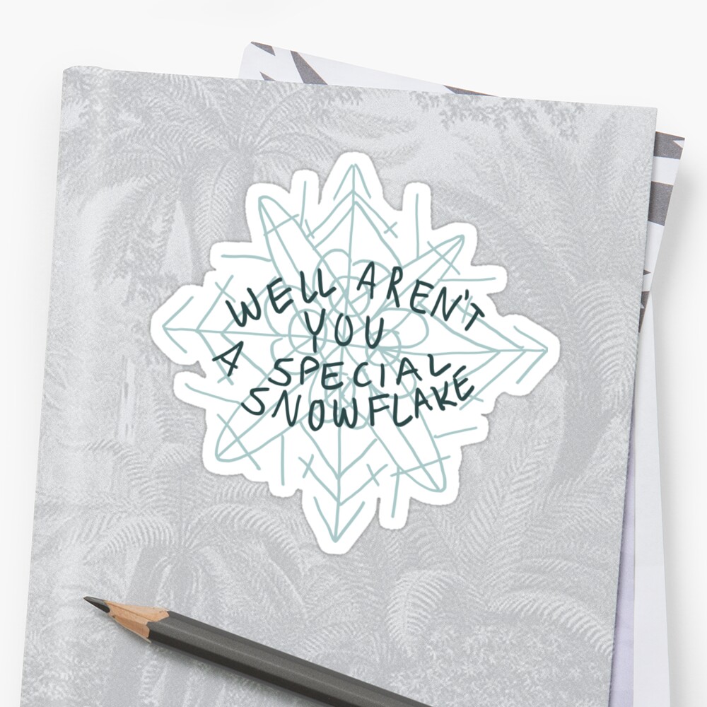 Well Arent You A Special Snowflake Sticker By Alyoneal Redbubble