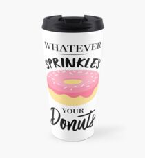 Whatever Sprinkles Your Donuts Travel Mug