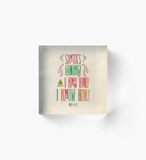 Buddy the Elf! Santa's Coming! I know him! Acrylic Block