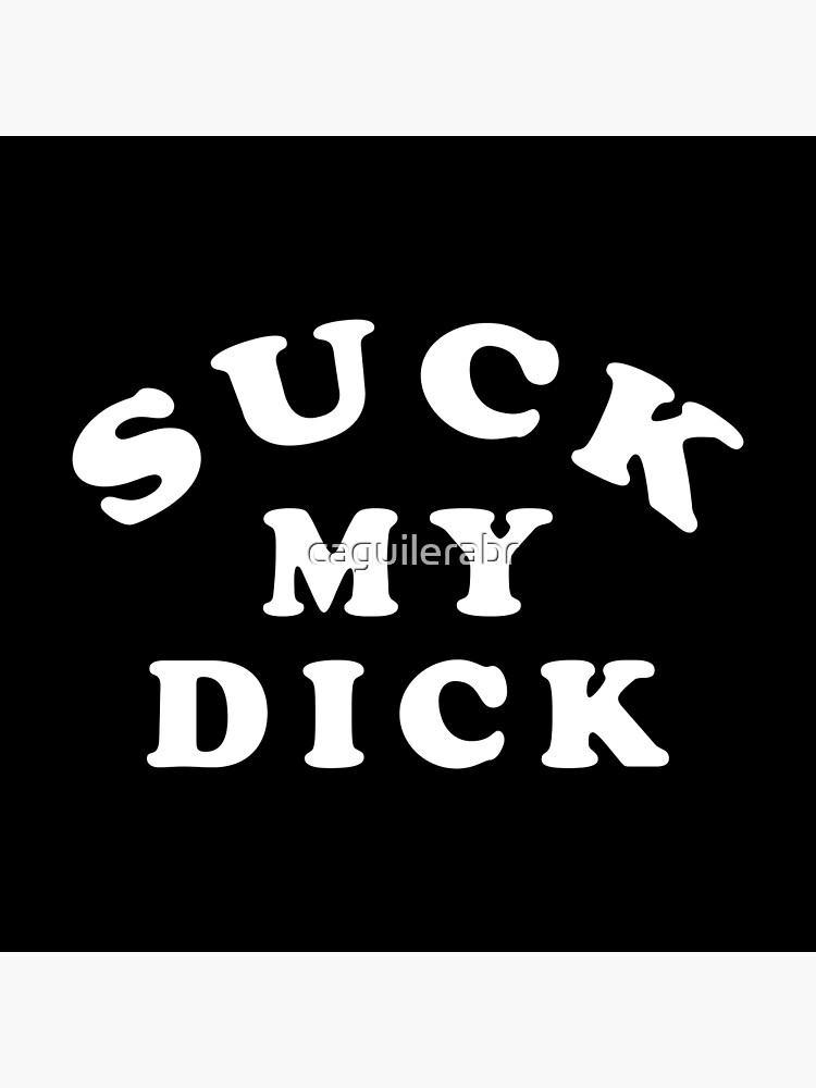 Suck My Dck Christina Aguilera T Shirt By Caguilerabr Suck My Dck Christina Aguilera T Shirt By Caguilerabr