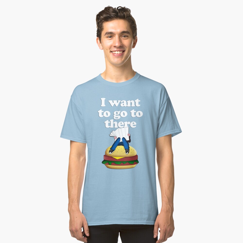I want to go to there Classic T-Shirt