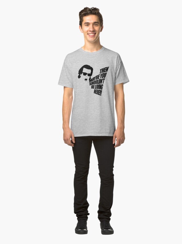 Alternate view of Then Maybe You Shouldn't Be Living Here! Classic T-Shirt