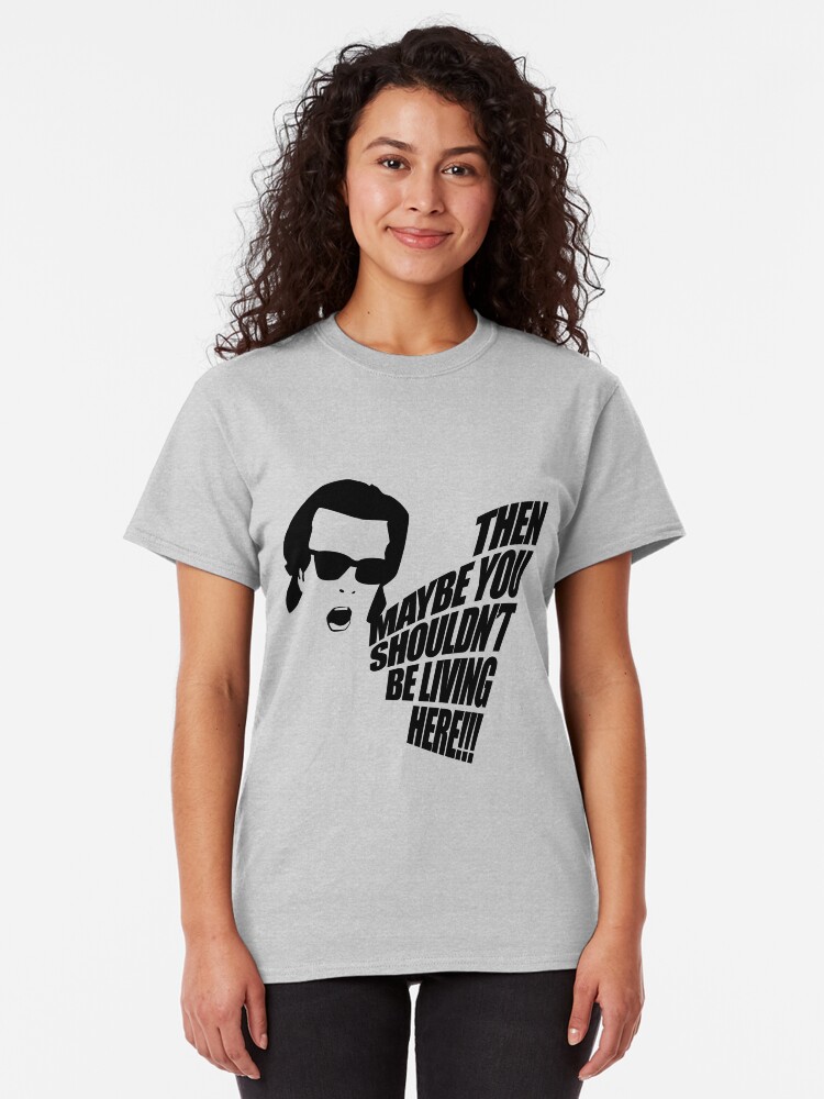 Alternate view of Then Maybe You Shouldn't Be Living Here! Classic T-Shirt