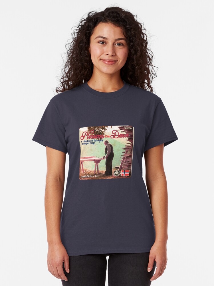 Alternate view of Pleasures of the Dance: a collection of Norwegian Carpenter Songs Classic T-Shirt